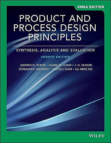 Product and Process Design Principles: Synthesis, Analysis, and E...