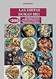  LAS DIETAS DUKAN 2021: +200 Apetitosas Recetas Fáciles de Preparar en Casa Para Perder Peso y Mantenerse en Forma