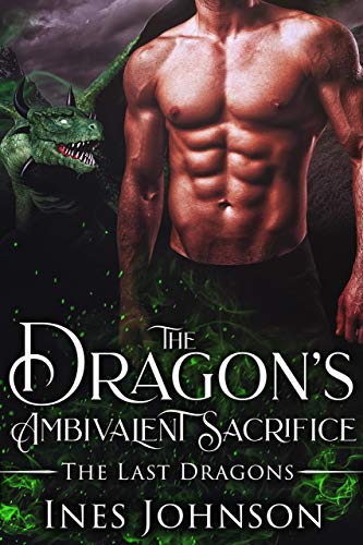 The Dragon's Ambivalent Sacrifice: a Dragon Shifter Romance (The Last Dragons Book 2)