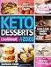 KETO DESSERTS COOKBOOK #2020: Best Keto-Friendly Treats for Your Low-Carb Sweet Tooth, Fat Burning & Disease Reversal