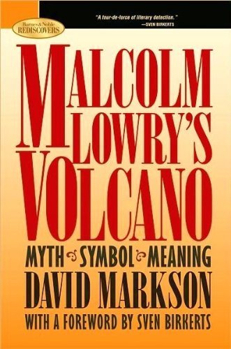 Malcolm Lowry's Volcano: Myth, Symbol, Meaning