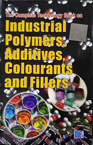 THE COMPLETE TECHNOLOGY BOOK ON INDUSTRIAL POLYMERS, ADDITIVES, C...