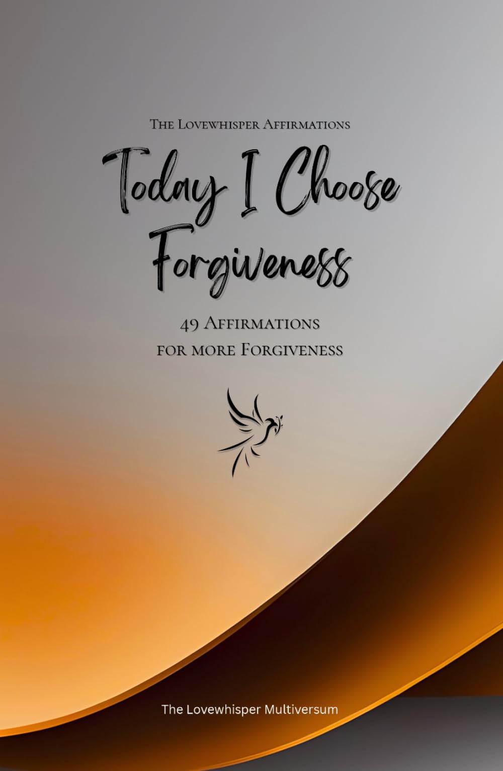 Today I Choose Forgiveness: 49 Affirmations for more Forgiveness, Mindfulness, Growth, orange (Life with Mindfulness)