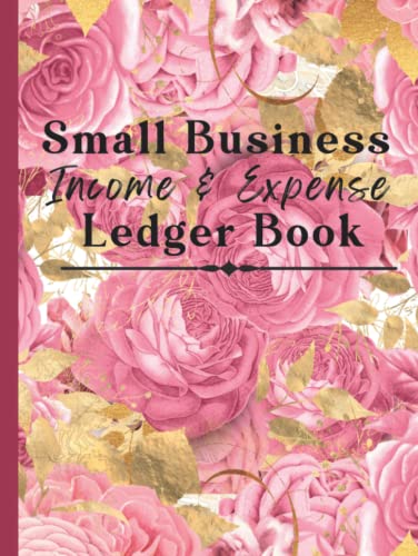 Small Business Income and Expense Ledger Book: Simple Accounting 2 column logbook for companies, small business, or personal finance. 30 rows to a ... size 8.5x11. Pretty pink floral design cover.