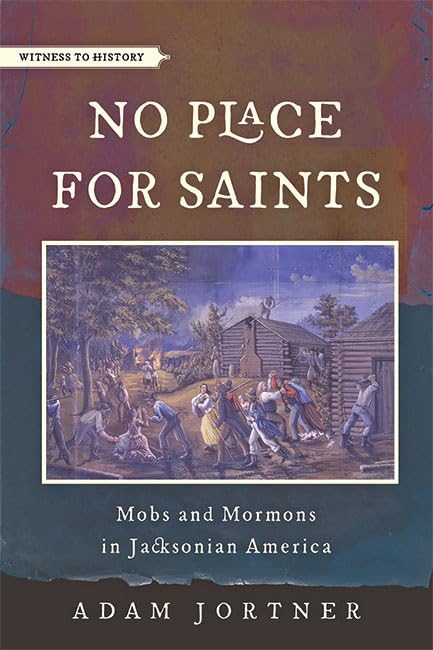 No Place for Saints: Mobs and Mormons in Jacksonian America (Witness to History)