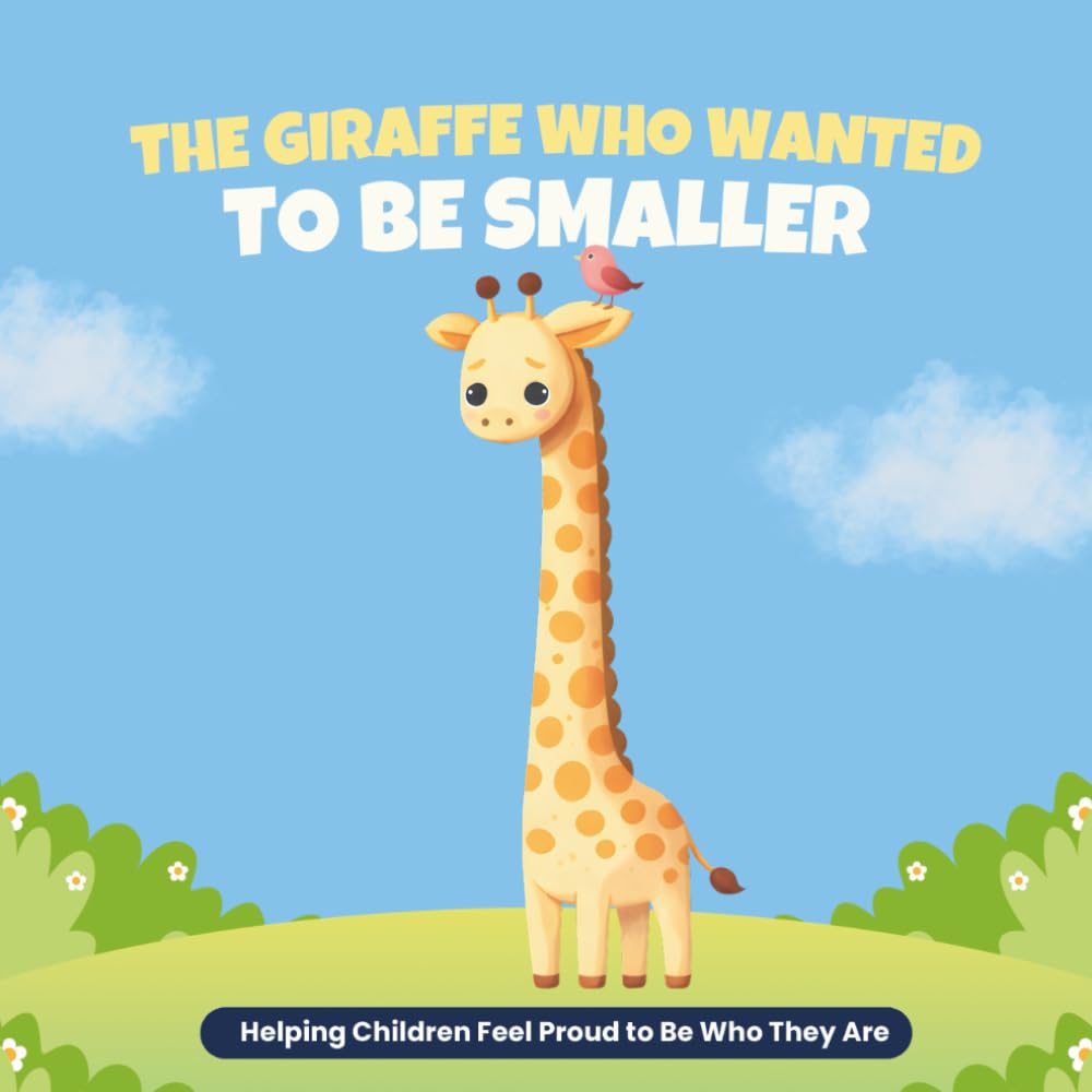 The Giraffe Who Wanted to Be Smaller: Helping Children Feel Proud to Be Who They Are