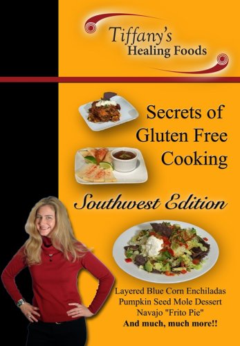 Secrets of Gluten Free Cooking: Southwest Edition Secrets of Gluten Free Cooking: Southwest Edition