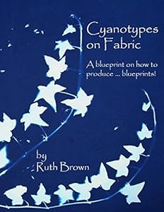 Vedi scheda su Amazon Cyanotypes on Fabric: A blueprint on how to produce... blueprints!