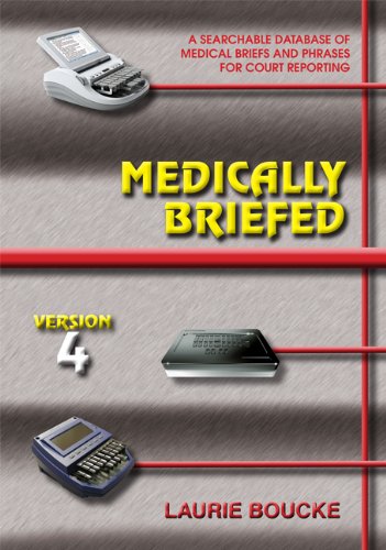 Medically Briefed: A Searchable Database of Medical Briefs And Phrases for Court Reporting: Version 4