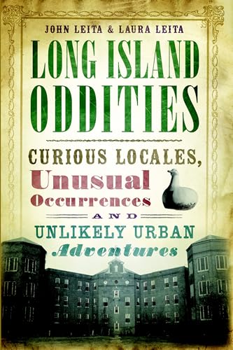 Long Island Oddities: Curious Locales, Unusual Occurrences and Unlikely Urban Adventures (American Legends)