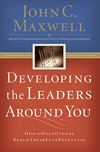 Developing the Leaders Around You Developing the Leaders Around You