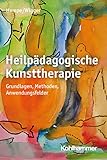 Heilpädagogische Kunsttherapie: Grundlagen, Methoden, Anwendungsfelder