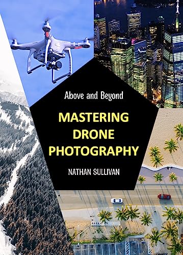 Above and Beyond: Mastering Drone Photography