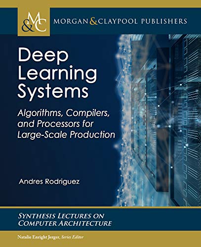 Deep Learning Systems: Algorithms, Compilers, and Processors for Large-Scale Production view 2