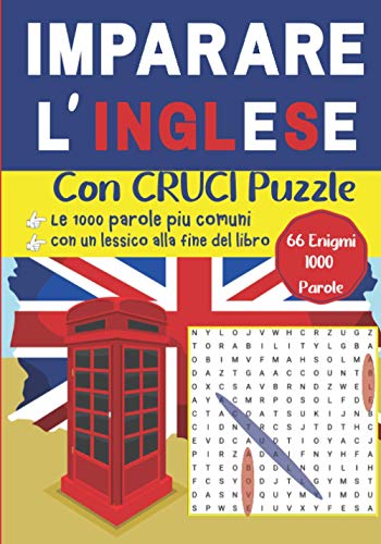 Imparare l' Inglese Con CRUCI Puzzle - 66 Enigmi, 1000 Parole - Le 1000 parole più comuni - Con un lessico alla fine del libro: Vocabolario inglese / ... inglese divertendoti. (Italian Edition)