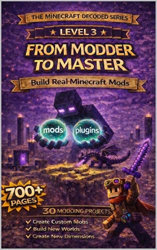 Minecraft Decoded: From Modder to Master: Build Real Minecraft Mods — Written for Kids