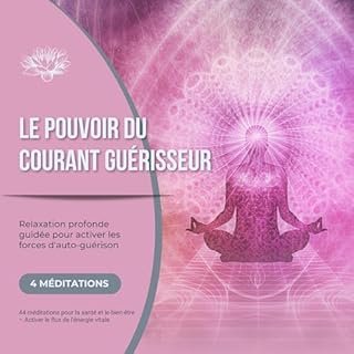 Couverture de Le pouvoir du courant guérisseur - Relaxation profonde guidée pour activer les forces d'auto-gu&e