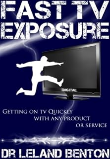 Fast TV Exposure: TV Advertising The Inexpensive Way (Arts and Entertainment Book 1)