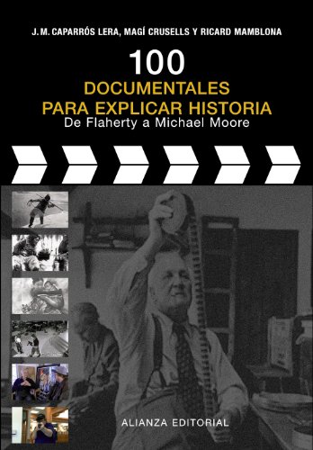 100 documentales para explicar historia: De Flaherty a Michael Moore (Libros Singulares (Ls)) 100 documentales para explicar historia: De Flaherty a Michael Moore (Libros Singulares (Ls))