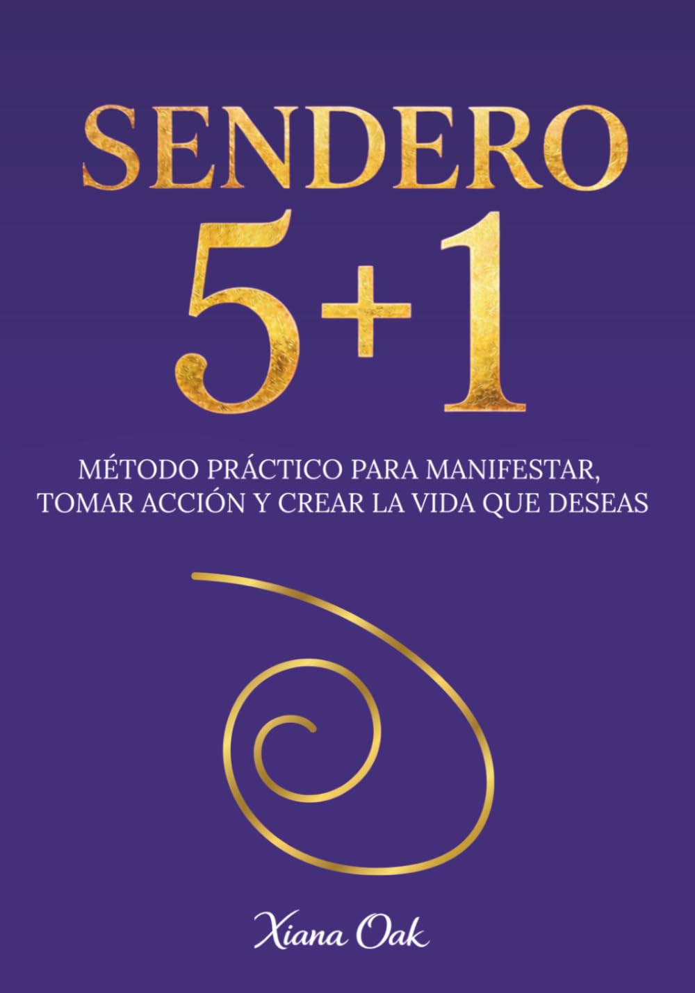 SENDERO 5+1: Método práctico para manifestar, tomar acción y crear la vida que deseas