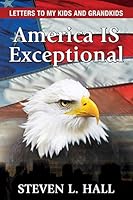 America Is Exceptional: Letters to My Kids and Grandkids 0996788700 Book Cover