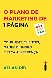 O plano de marketing de 1 página: Conquiste clientes, ganhe dinheiro e faça a diferença