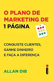 O plano de marketing de 1 página: Conquiste clientes, ganhe dinheiro e faça a diferença