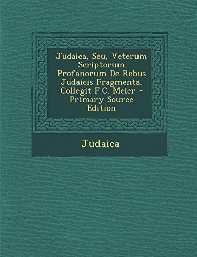 Judaica, Seu, Veterum Scriptorum Profanorum De Rebus Judaicis Fragmenta, Collegit F.C. Meier (Portuguese Edition)