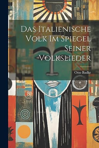Das Italienische Volk Im Spiegel Seiner Volkslieder (German Edition)