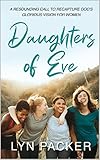  Daughters of Eve: A resounding call to recapture God’s glorious vision for women (English Edition)
