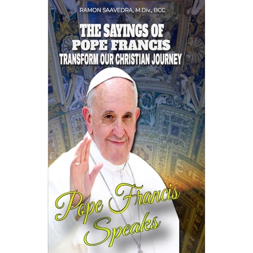 Francis Speaks: A Guide to the Sayings of Pope Francis and How They Can Transform Our Christian Journey Audiolibro Por Ramon 
