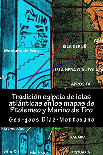 Tradición egipcia de islas atlánticas en los mapas de Ptolemeo y Marino de Tiro: La Islas Afortunadas, la Isla de las Amazonas, Eritia, Cerne y las ... Volume 4 (Atlantología Histórico-Científica)