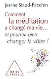 Comment la mditation a chang ma vie...: et pourrait bien changer la vtre ! (OJ.PSYCHOLOGIE)