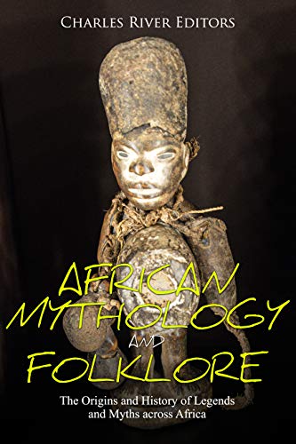 African Mythology and Folklore: The Origins and History of Legends and Myths across Africa (English Edition)