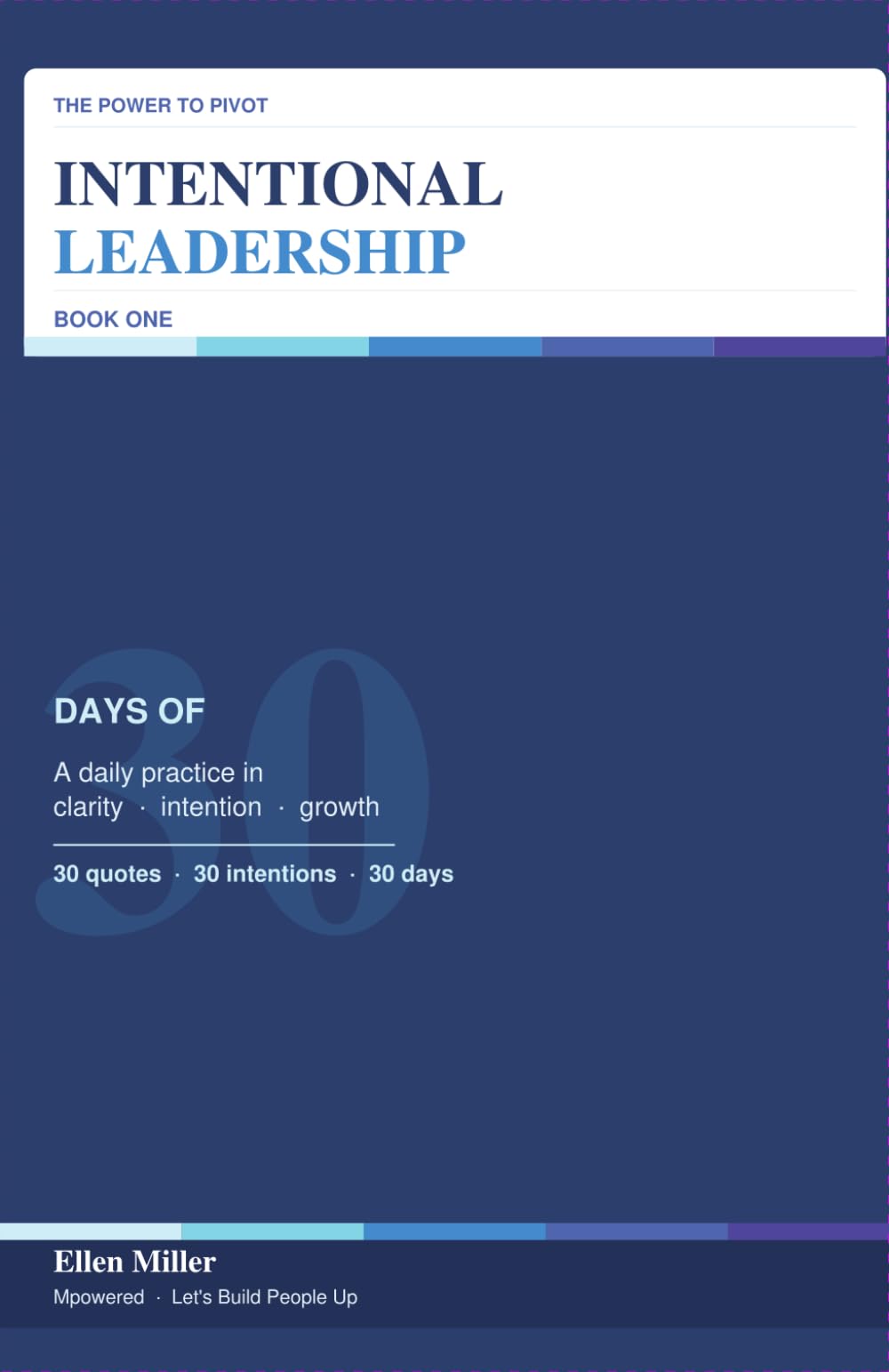 30 Days of Intentional Leadership: A Daily Practice in Clarity, Intention, and Growth