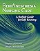 PeriAnesthesia Nursing Care: A Bedside Guide for Safe Recovery