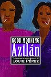 Good Morning, Aztlan: The Words , Pictures and Songs of Louie Perez