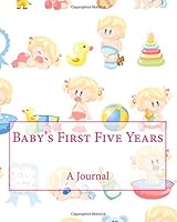 Baby's First Five Years: A Journal 1511507047 Book Cover