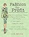 Fashion for Profit: A Professional's Complete Guide to Designing, Manufacturing, & Marketing a Successful Line