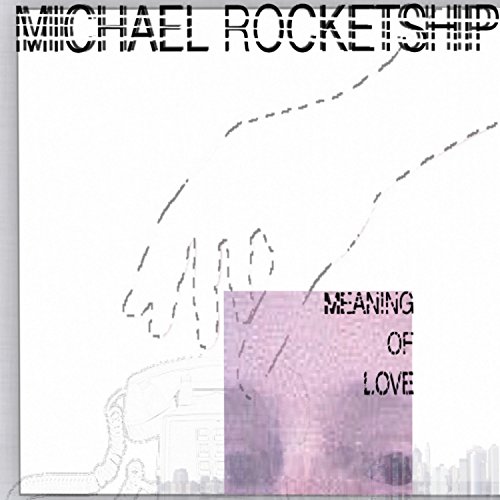 Amazon.com: The Meaning of Love : Michael Rocketship: Digital Music