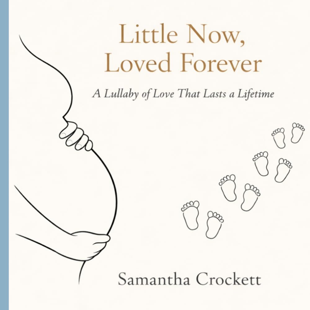 Little Now, Loved Forever: A Lullaby of Love That Last a Lifetime