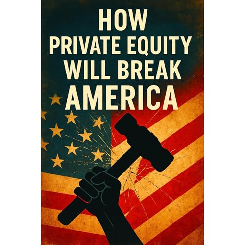 How Private Equity Will Break America by Southerland Publishing How Private Equity Will Break America by Southerland Publishing