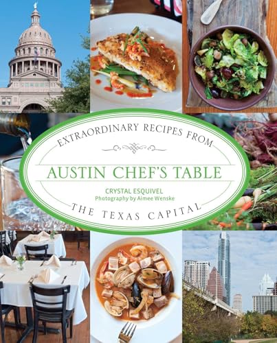 Austin Chef's Table: Extraordinary Recipes From The Texas Capital