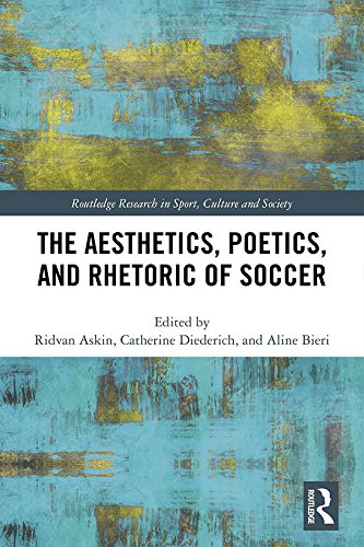 The Aesthetics, Poetics, and Rhetoric of Soccer (Routledge Research in Sport, Culture and Society)