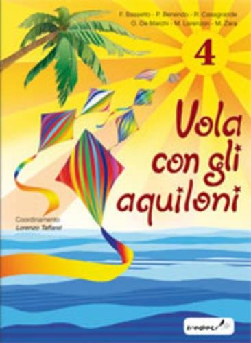 Vola con gli aquiloni. Per la Scuola elementare: 4 Vola con gli aquiloni. Per la Scuola elementare: 4