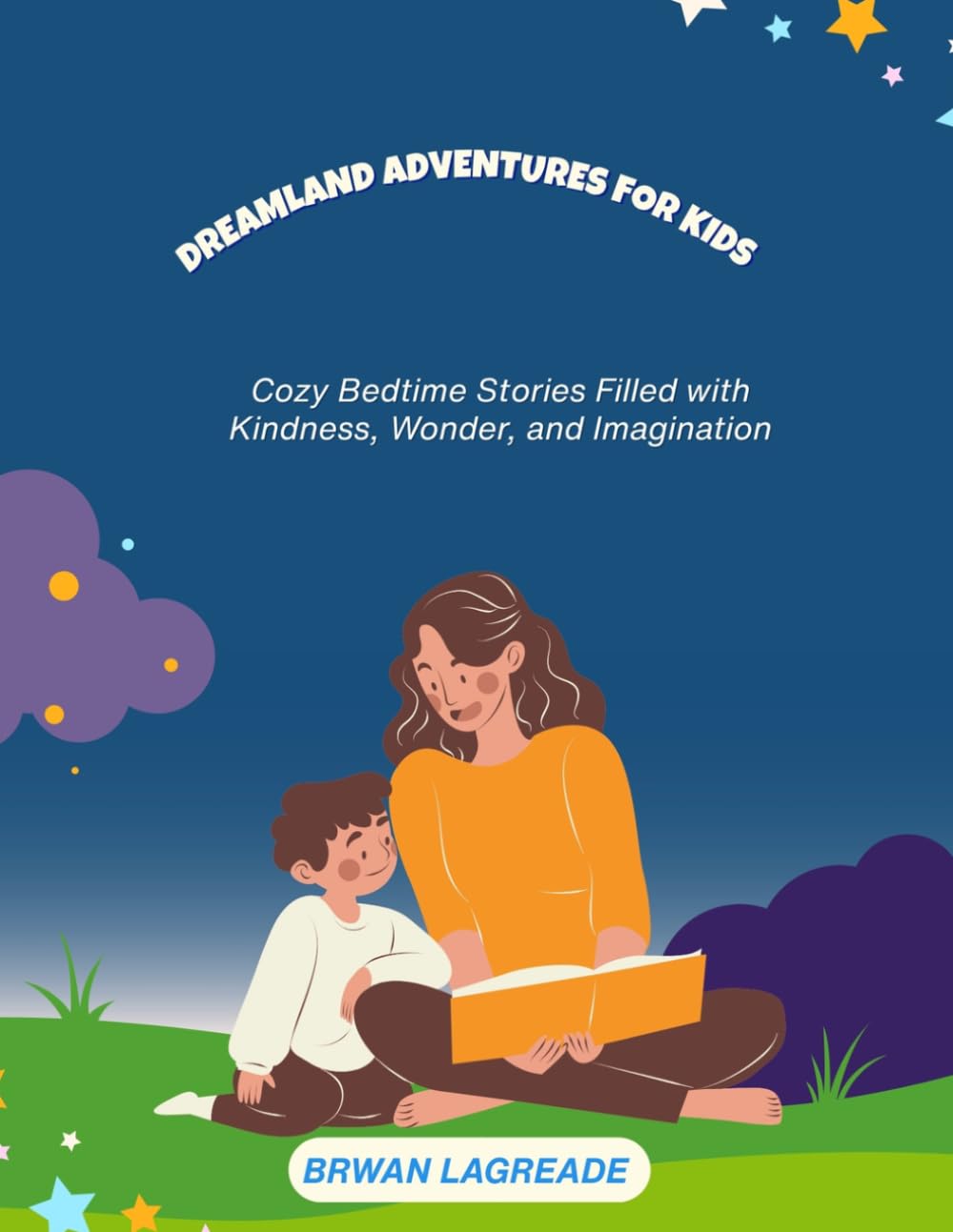 Dreamland Adventures for Kids: Cozy Bedtime Stories Filled with Kindness, Wonder, and Imagination