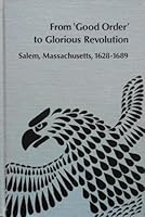 From "Good Order" to Glorious Revolution: Salem, Massachusetts, 1628-1689 0835711013 Book Cover