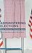 Administering Elections: How American Elections Work (Elections, Voting, Technology)