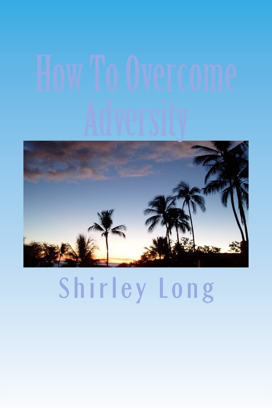 How To Overcome Adversity: Keep The Faith