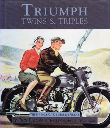 Triumph Twins and Triples: The 350, 500, 650, 750 Twins and Trident